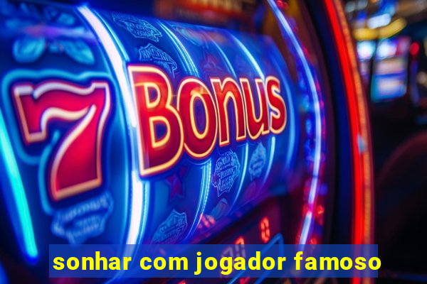 sonhar com jogador famoso